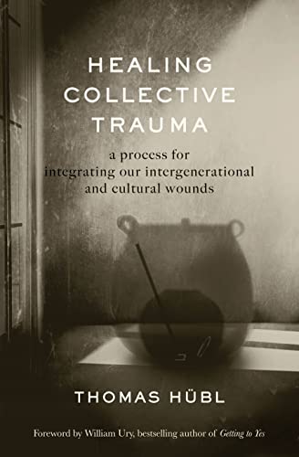 Healing Collective Trauma: A Process for Integrating Our Intergenerational and C [Paperback]