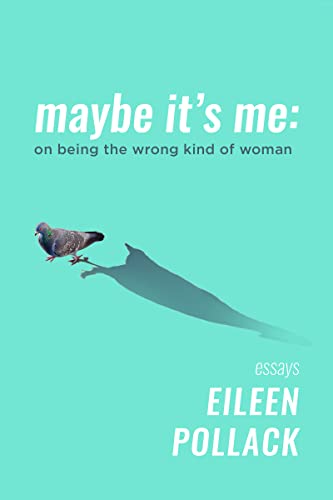 Maybe Its Me: On Being the Wrong Kind of Woman [Paperback]