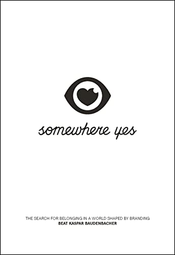 Somehere Yes  The Search for Belonging in a World Shaped by Branding [Paperback]