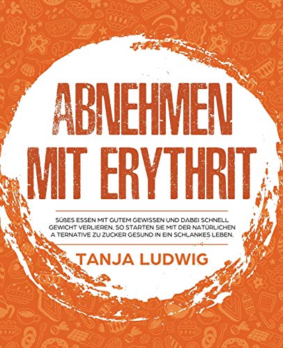 Abnehmen Mit Erythrit  Ses Essen Mit Gutem Geissen und Dabei Schnell Geicht [Paperback]