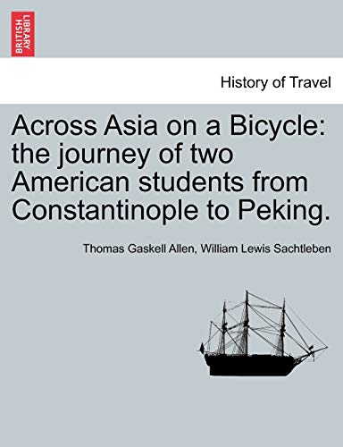 Across Asia on a Bicycle  The journey of to American students from Constantino [Paperback]