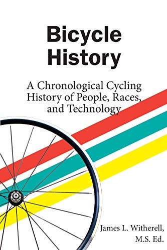 Bicycle History A Chronological Cycling History Of People, Races, And Technolog [Paperback]