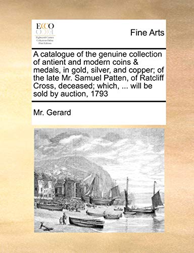 Catalogue of the Genuine Collection of Antient and Modern Coins of the Late Mr S [Paperback]