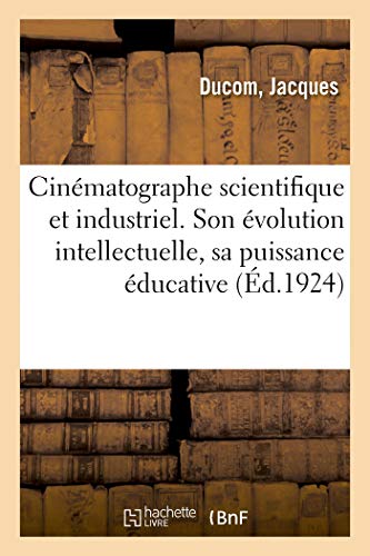 Cinmatographe Scientifique et Industriel. Evolution Intellectuelle, Puissance  [Paperback]