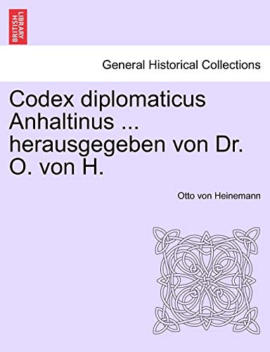 Codex Diplomaticus Anhaltinus ... Herausgegeben Von Dr. O. Von H. (german Editio [Paperback]