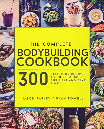 Complete Bodybuilding Cookbook  300 Delicious Recipes to Build Muscle, Burn Fat [Paperback]