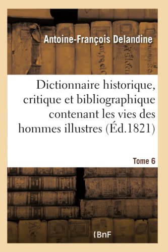 Dictionnaire Historique, Critique Et Bibliographique Contenant Les Vies Des Homm