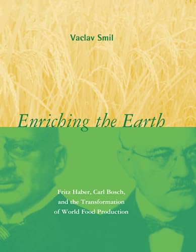 Enriching the Earth Fritz Haber, Carl Bosch, and the Transformation of World Fo [Paperback]