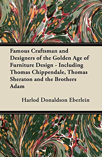 Famous Craftsman and Designers of the Golden Age of Furniture Design - Including [Paperback]