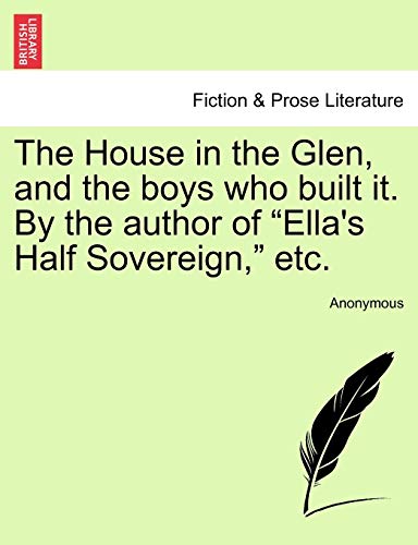 House in the Glen, and the Boys Who Built It by the Author of Ella's Half Sovere [Paperback]