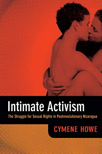 Intimate Activism The Struggle For Sexual Rights In Postrevolutionary Nicaragua [Paperback]