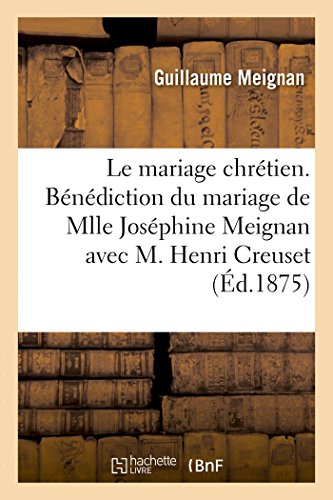 Le Mariage Chretien. Benediction Du Mariage De Mlle Josephine Meignan Avec M. He