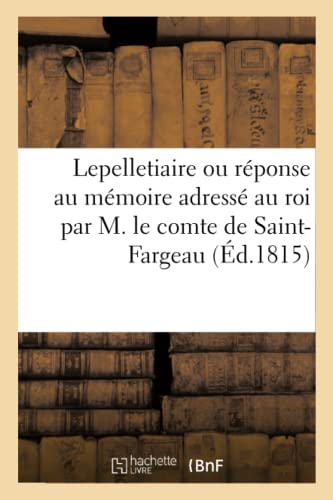 Lepelletiaire, Ou Reponse Au Memoire Adresse Au Roi Par M. le Comte de Saint-Far [Paperback]