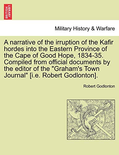 Narrative of the Irruption of the Kafir Hordes into the Eastern Province of the  [Paperback]