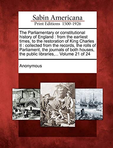 Parliamentary or Constitutional History of England  From the Earliest Times, to [Paperback]