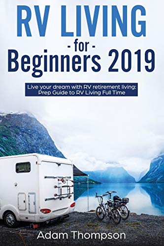 RV Living for Beginners 2019  Live Your Dream ith RV Retirement Living Prep Gu [Paperback]