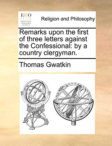 Remarks upon the First of Three Letters Against the Confessional  By a country  [Paperback]