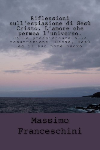 Riflessioni Sull'espiazione Di Ges Cristo. L'amore Che Permea L'universo. Dall [Paperback]