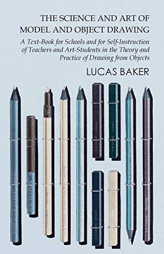 Science and Art of Model and Object Draing - a Text-Book for Schools and for Se [Paperback]