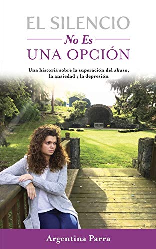 Silencio No Es una Opcin  Una Historia Sobre la Superacin Del Abuso, la Ansie [Paperback]