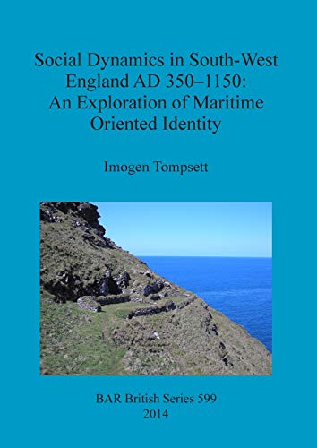 Social Dynamics in South-West England AD 350-1150 An exploration of maritime or [Paperback]