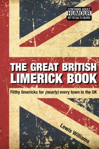 The Great British Limerick Book Filthy Limericks For (nearly) Every Ton In The [Paperback]