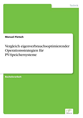 Vergleich Eigenverbrauchsoptimierender Operationsstrategien Fr Pv-Speichersyste [Paperback]