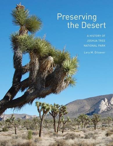 Preserving The Desert: A History Of Joshua Tree National Park [Paperback]