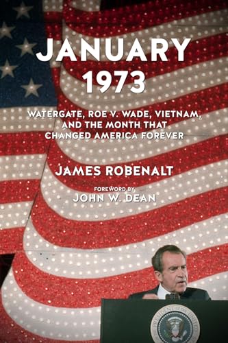 January 1973: Watergate, Roe v. Wade, Vietnam, and the Month That Changed Americ [Paperback]