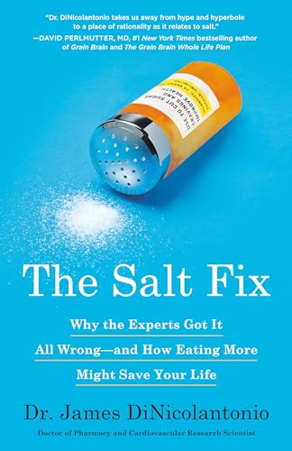 The Salt Fix: Why the Experts Got It All Wrong--and How Eating More Might Save Y [Paperback]