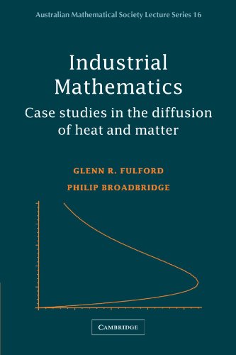 Industrial Mathematics Case Studies in the Diffusion of Heat and Matter [Paperback]