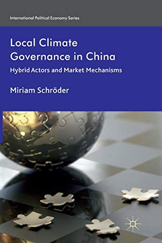 Local Climate Governance in China: Hybrid Actors and Market Mechanisms [Paperback]