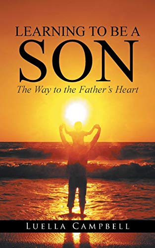 Learning To Be A Son The Way To The Father's Heart [Paperback]