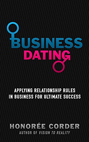 Business Dating Applying Relationship Rules In Business For Ultimate Success [Paperback]