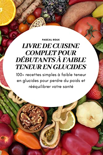 Livre De Cuisine Complet Pour Debutants A Faible Teneur En Glucidess