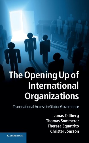 The Opening Up of International Organizations Transnational Access in Global Go [Hardcover]