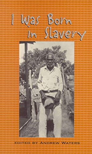 I Was Born in Slavery: Personal Accounts of Slavery in Texas [Paperback]