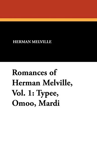 Romances Of Herman Melville, Vol. 1 Typee, Omoo, Mardi [Paperback]