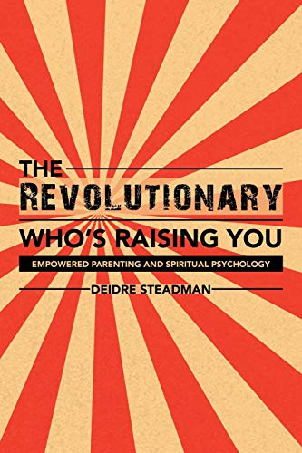 Revolutionary Whos Raising You  Empoered Parenting and Spiritual Psychology [Paperback]