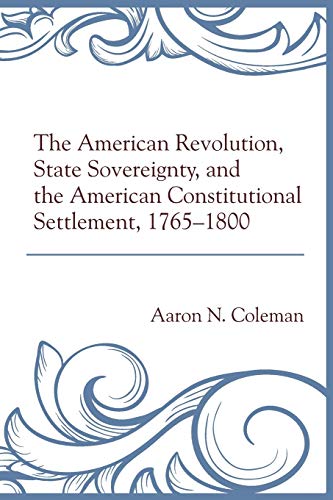 The American Revolution, State Sovereignty, and the American Constitutional Sett [Paperback]