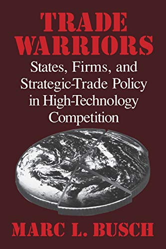 Trade Warriors States, Firms, and Strategic-Trade Policy in High-Technology Com [Paperback]