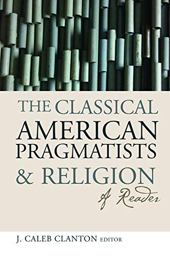 The Classical American Pragmatists And Religi