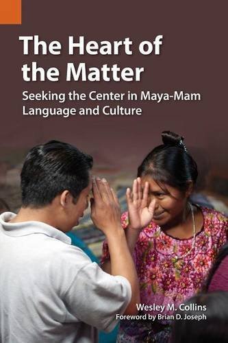 The Heart Of The Matter Seeking The Center In Maya-Mam Language And Culture [Paperback]