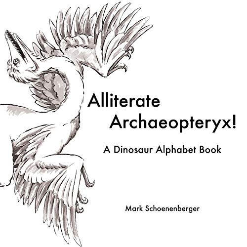 Alliterate Archaeopteryx A Dinosaur Alphabet Book [Paperback]