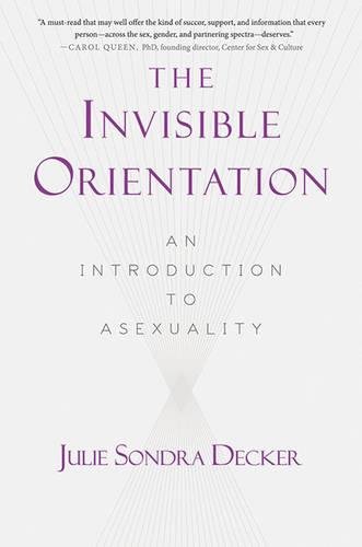 The Invisible Orientation: An Introduction to Asexuality [Paperback]