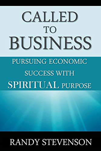 Called to Business  Pursuing Economic Success ith Spiritual Purpose [Paperback]