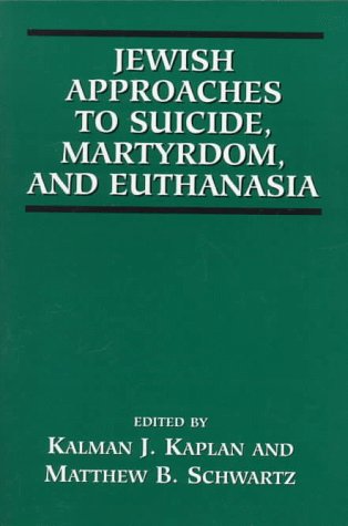 Jewish Approaches to Suicide, Martyrdom, and Euthanasia [Paperback]