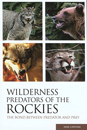 Wilderness Predators of the Rockies: The Bond Between Predator And Prey [Paperback]