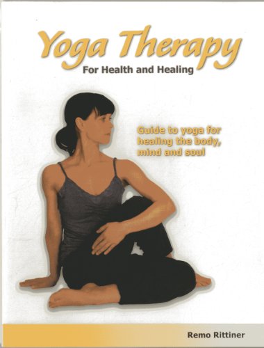 Yoga Therapy for Health and Healing: Guide to Yoga for Healing the Body, Mind an [Paperback]