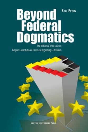 Beyond Federal Dogmatics: The Influence Of Eu Law On Belgian Constitutional Case [Paperback]